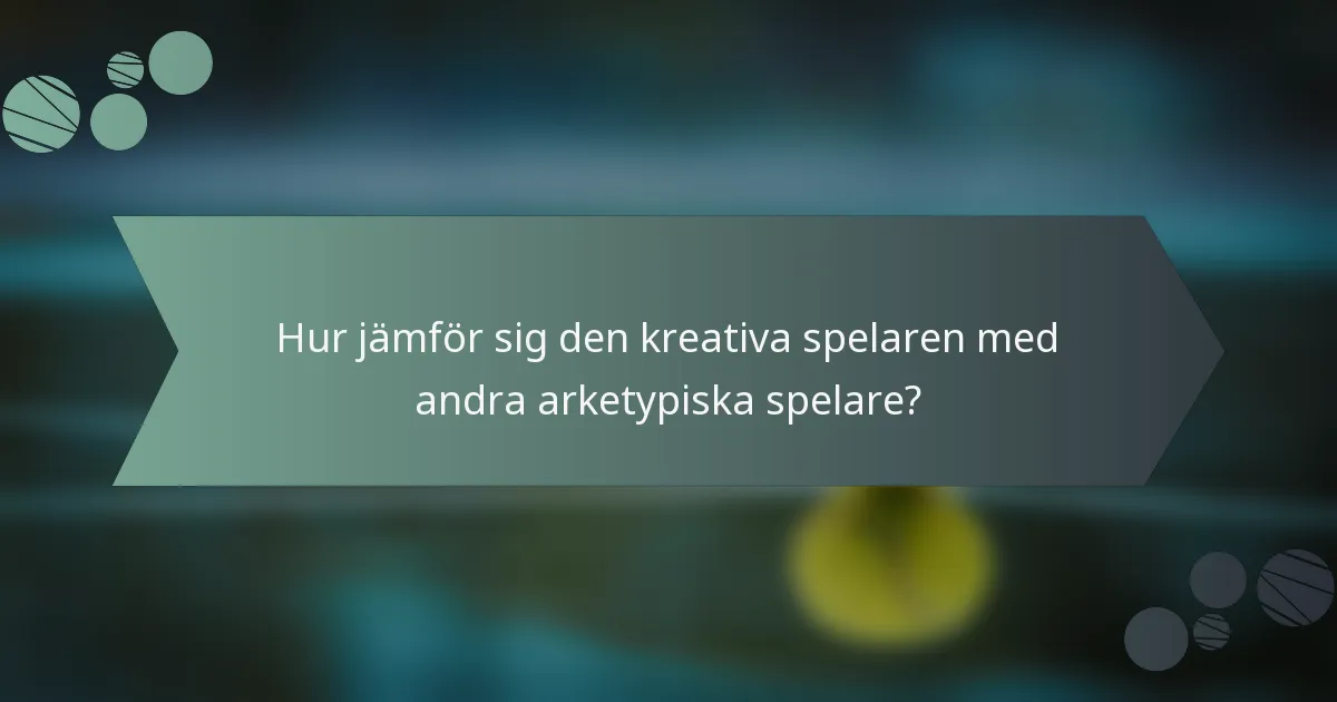 Hur jämför sig den kreativa spelaren med andra arketypiska spelare?