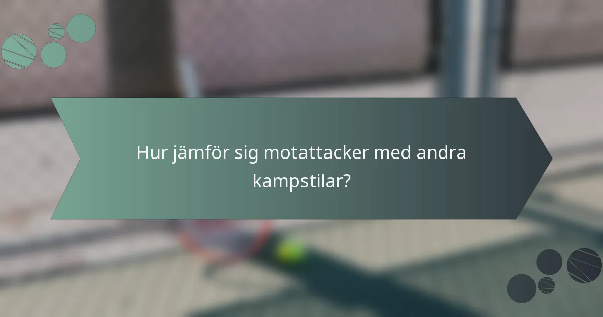Hur jämför sig motattacker med andra kampstilar?