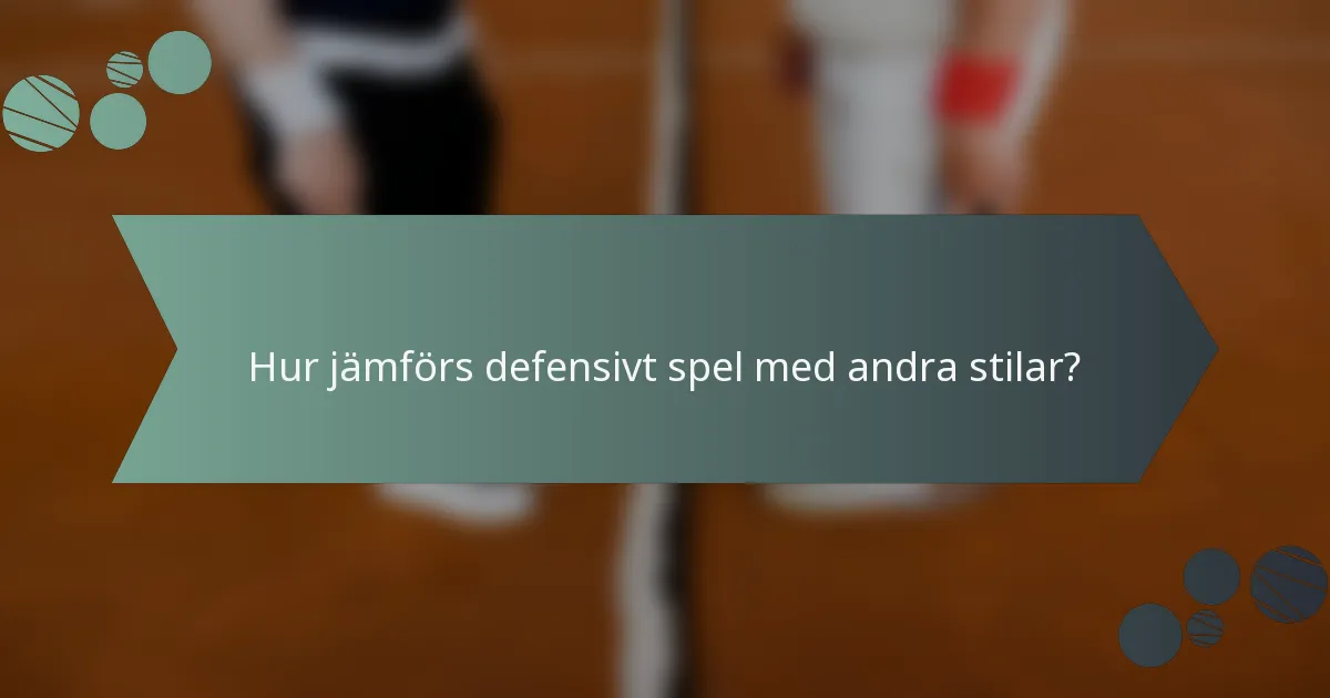 Hur jämförs defensivt spel med andra stilar?