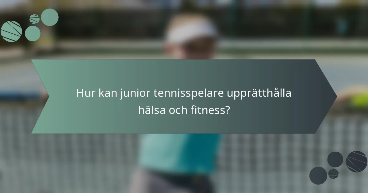 Hur kan junior tennisspelare upprätthålla hälsa och fitness?