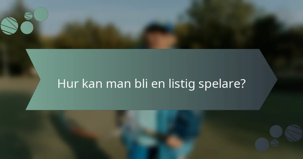 Hur kan man bli en listig spelare?