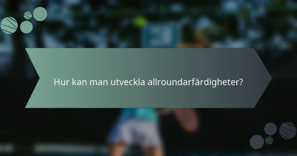 Hur kan man utveckla allroundarfärdigheter?