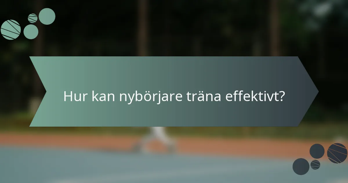 Hur kan nybörjare träna effektivt?