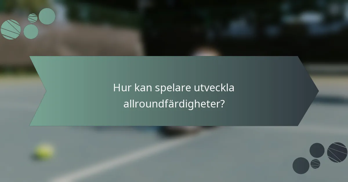Hur kan spelare utveckla allroundfärdigheter?