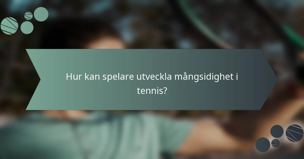 Hur kan spelare utveckla mångsidighet i tennis?
