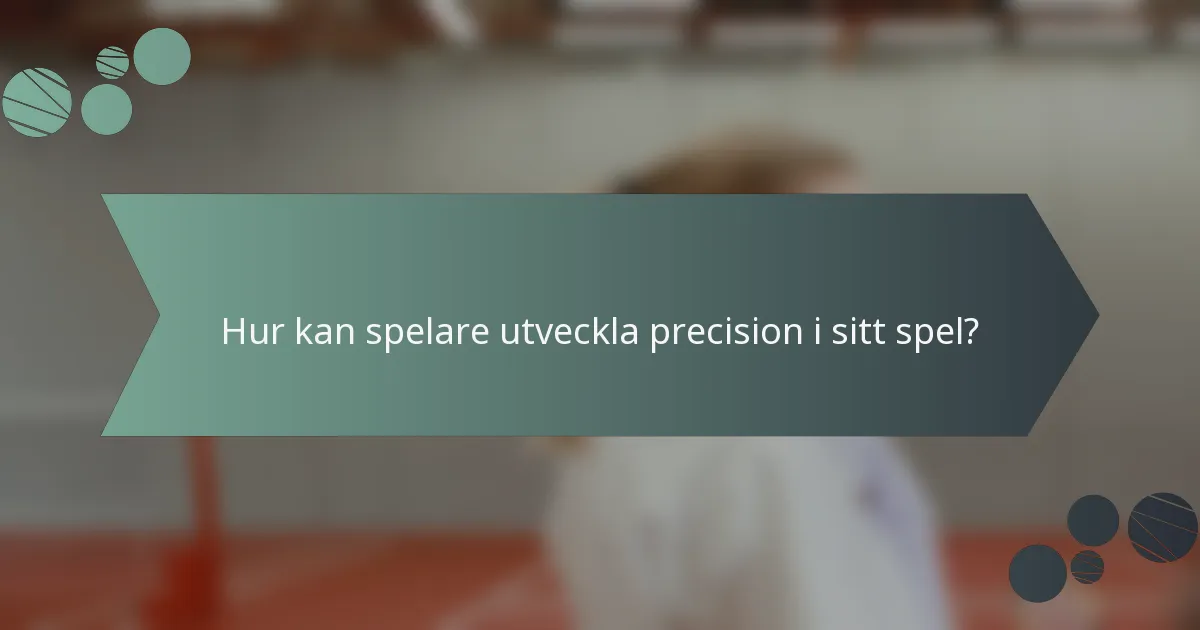 Hur kan spelare utveckla precision i sitt spel?