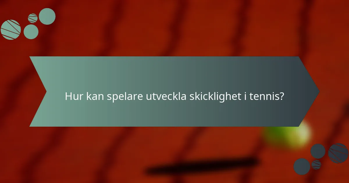 Hur kan spelare utveckla skicklighet i tennis?