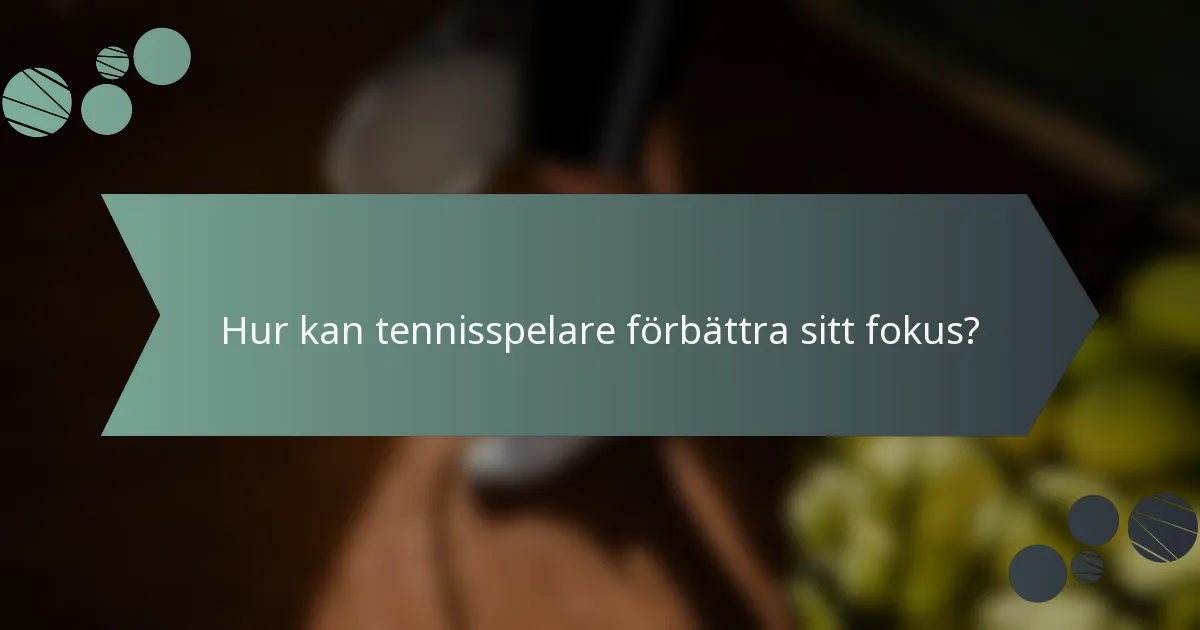 Hur kan tennisspelare förbättra sitt fokus?