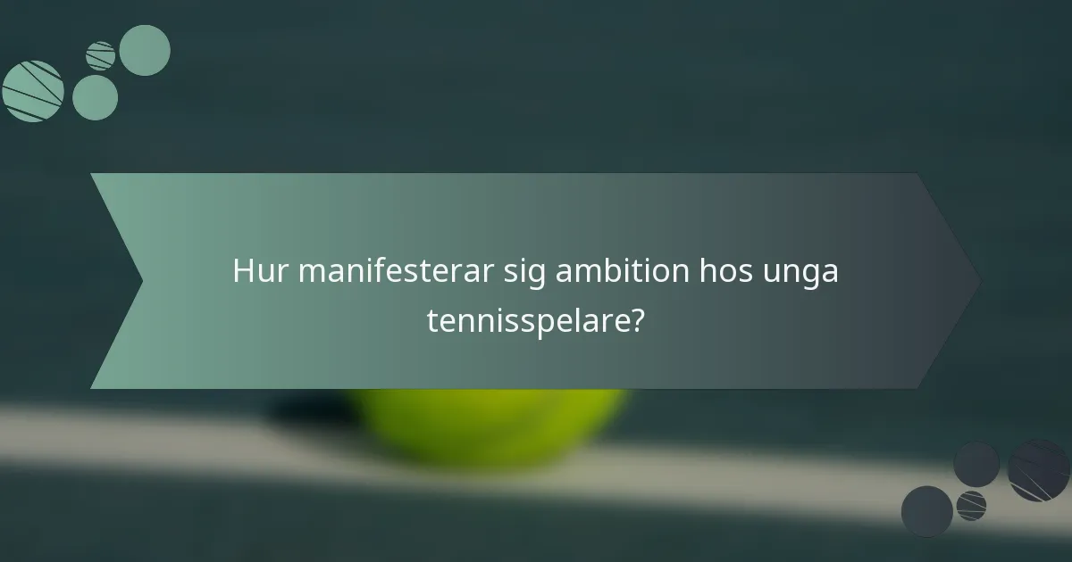 Hur manifesterar sig ambition hos unga tennisspelare?