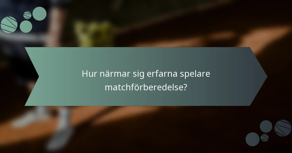Hur närmar sig erfarna spelare matchförberedelse?