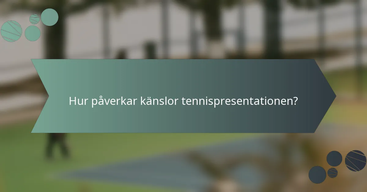 Hur påverkar känslor tennispresentationen?