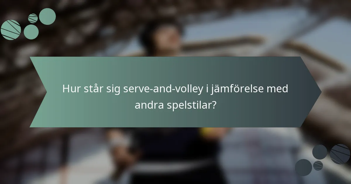 Hur står sig serve-and-volley i jämförelse med andra spelstilar?