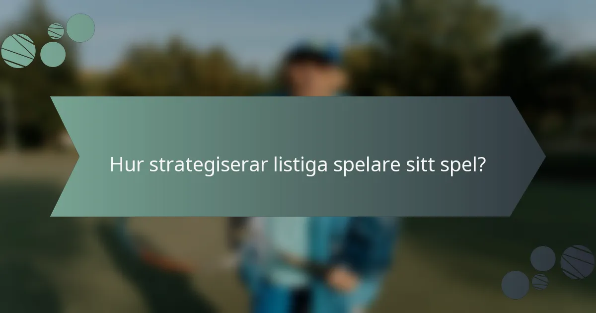 Hur strategiserar listiga spelare sitt spel?
