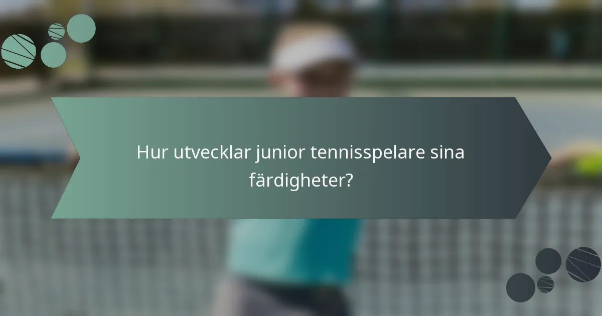Hur utvecklar junior tennisspelare sina färdigheter?