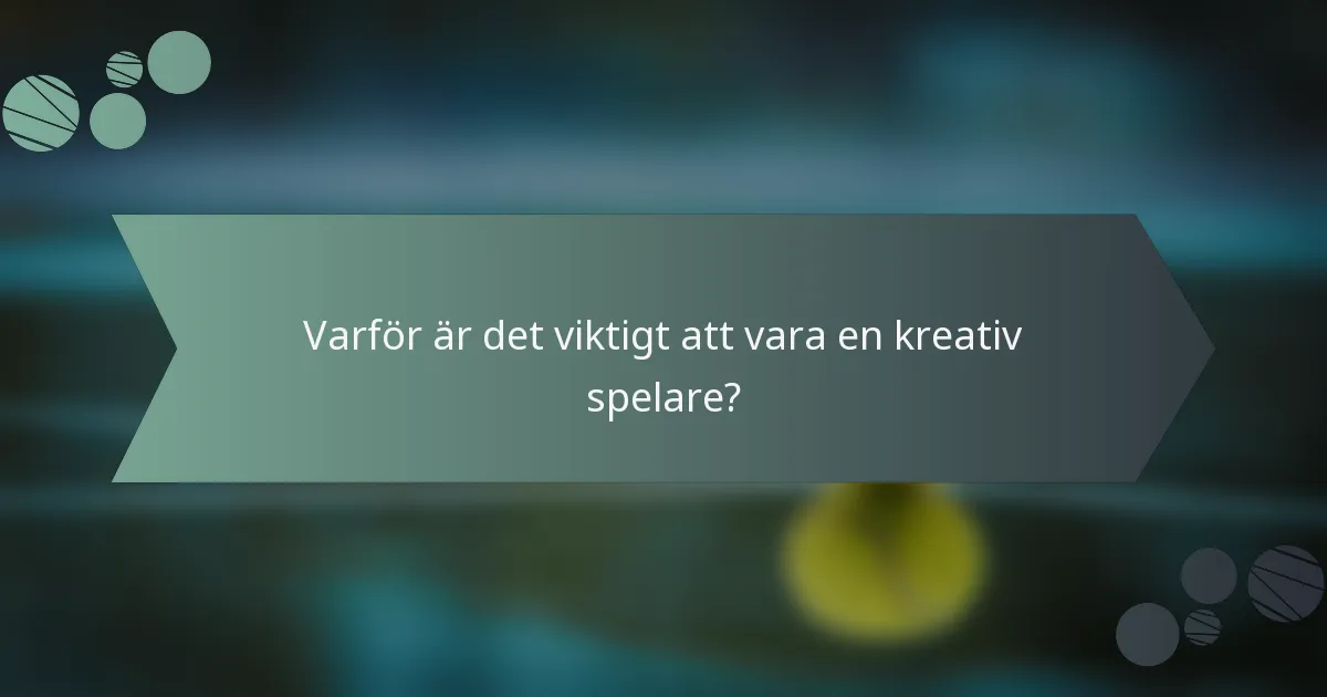 Varför är det viktigt att vara en kreativ spelare?