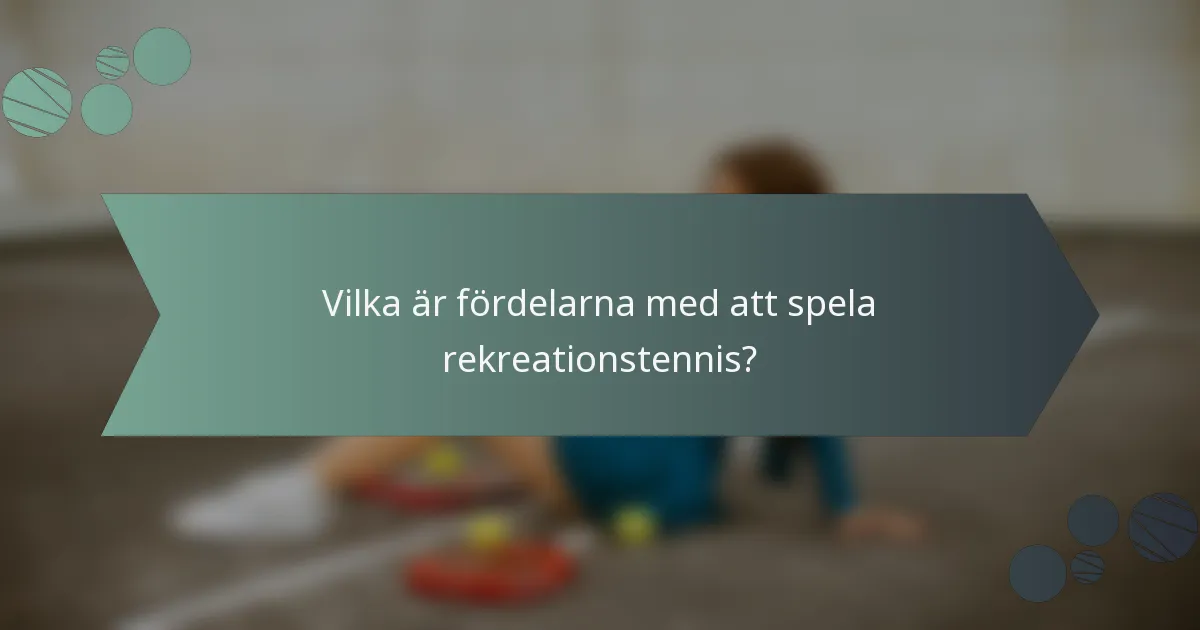 Vilka är fördelarna med att spela rekreationstennis?