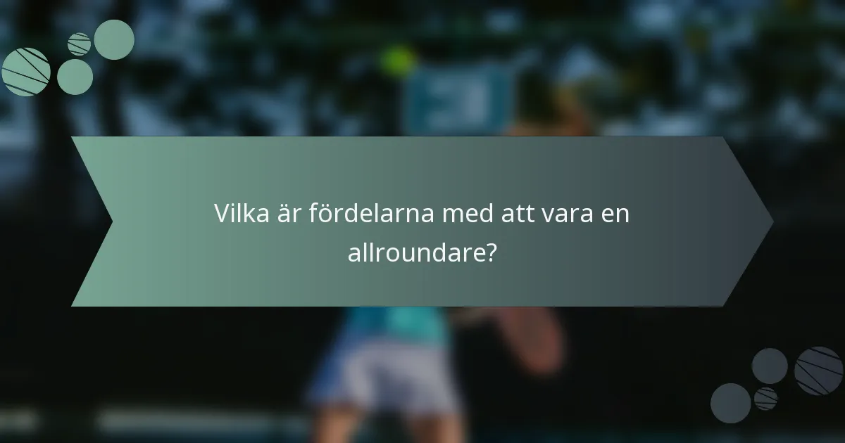 Vilka är fördelarna med att vara en allroundare?