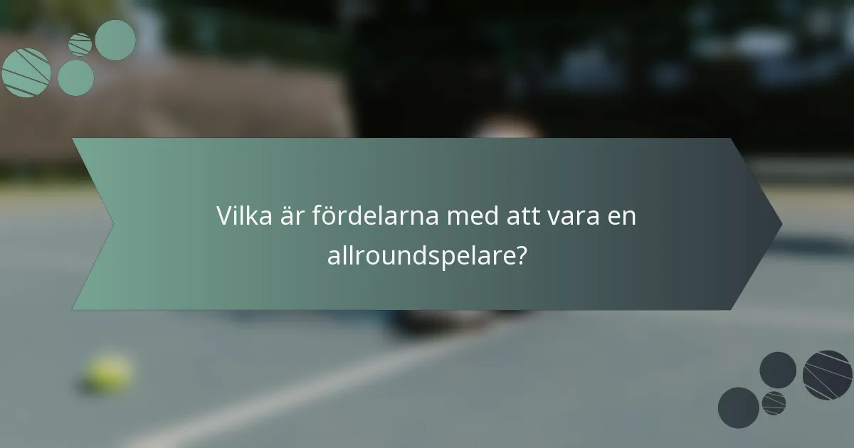 Vilka är fördelarna med att vara en allroundspelare?