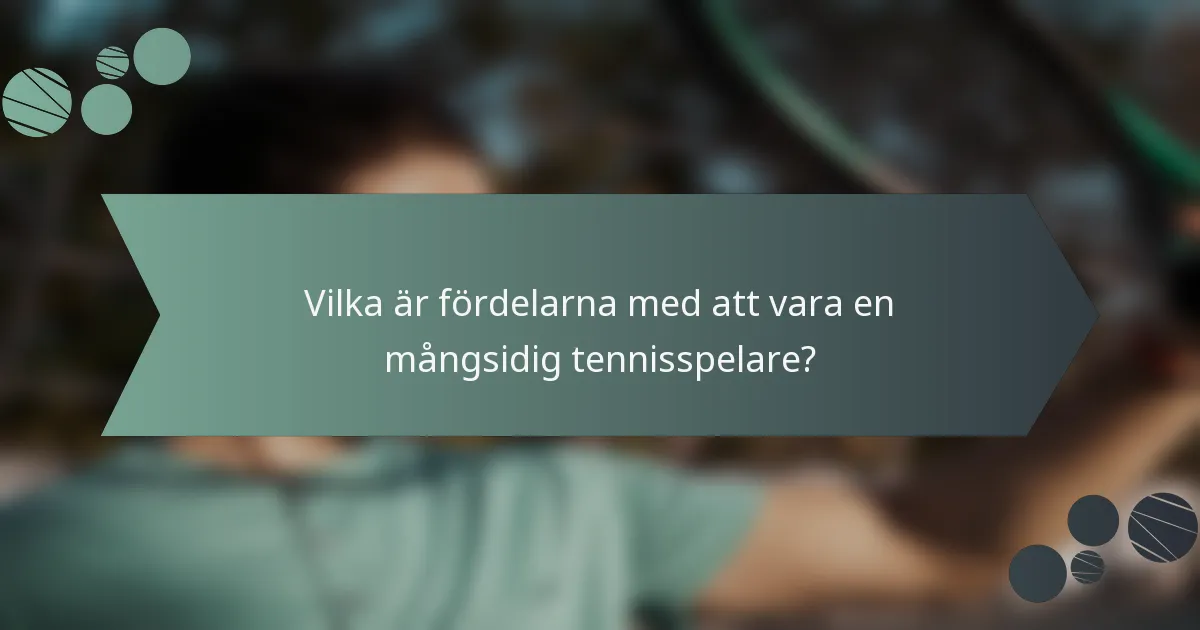 Vilka är fördelarna med att vara en mångsidig tennisspelare?