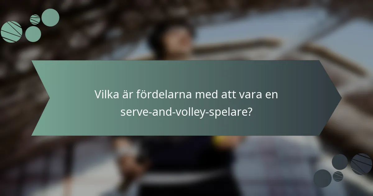 Vilka är fördelarna med att vara en serve-and-volley-spelare?