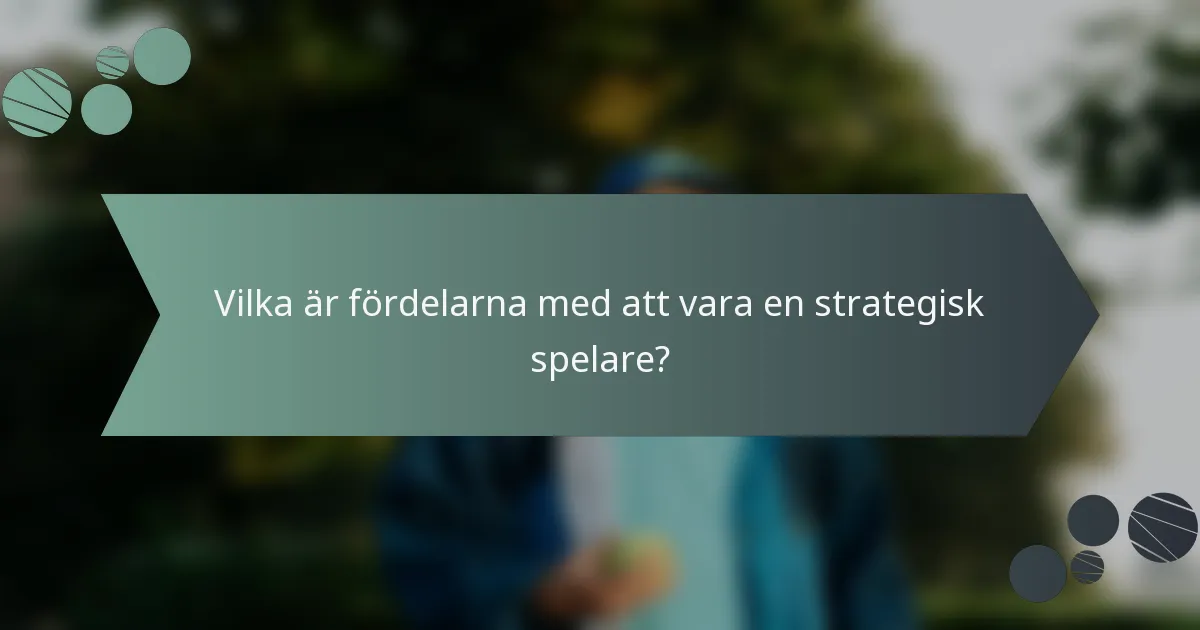 Vilka är fördelarna med att vara en strategisk spelare?
