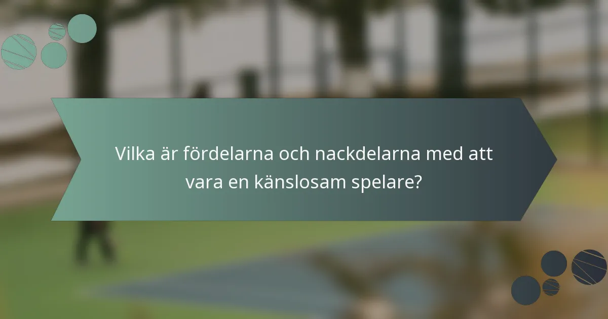 Vilka är fördelarna och nackdelarna med att vara en känslosam spelare?
