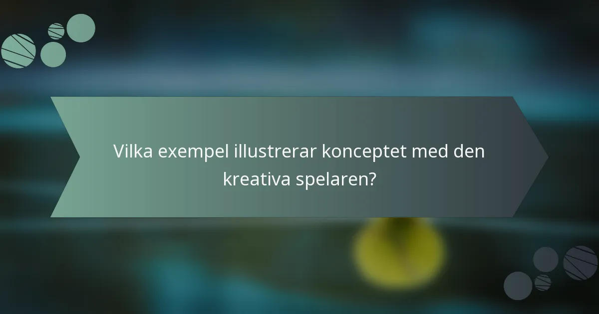 Vilka exempel illustrerar konceptet med den kreativa spelaren?