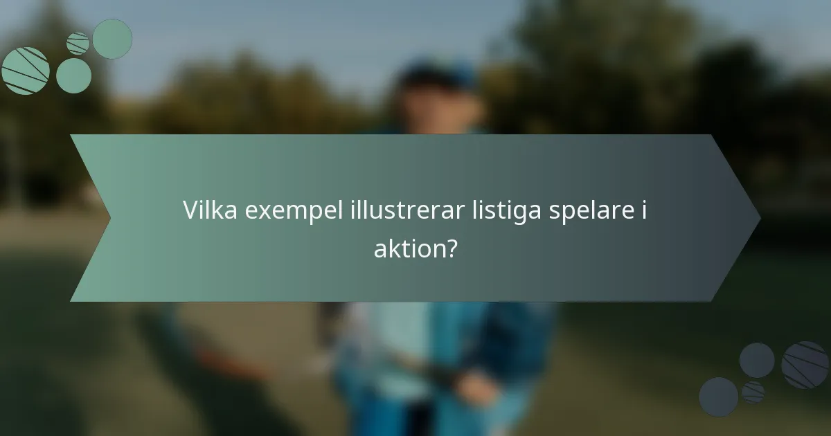 Vilka exempel illustrerar listiga spelare i aktion?