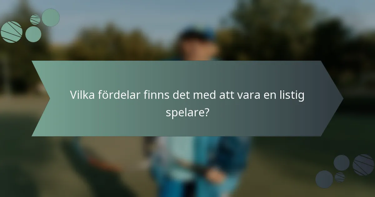 Vilka fördelar finns det med att vara en listig spelare?