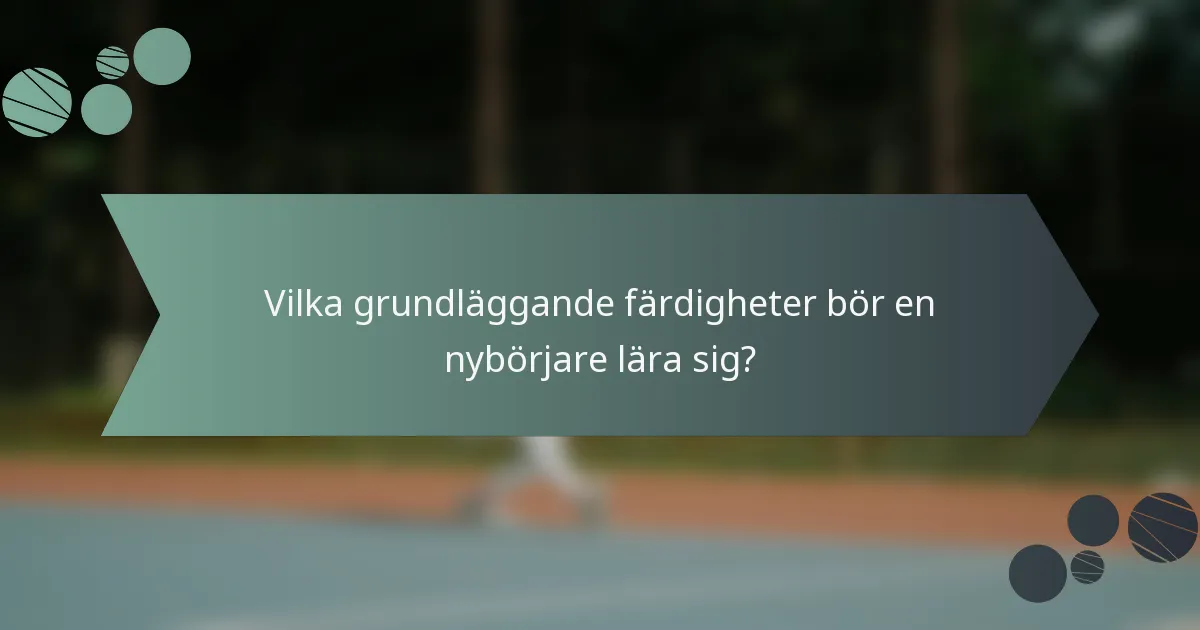 Vilka grundläggande färdigheter bör en nybörjare lära sig?