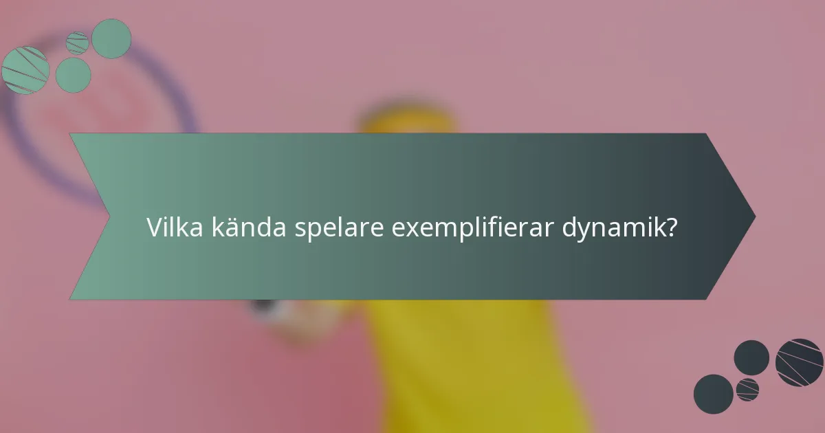 Vilka kända spelare exemplifierar dynamik?