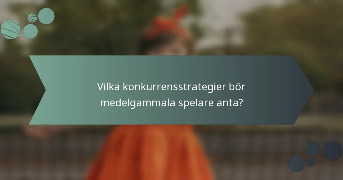 Vilka konkurrensstrategier bör medelgammala spelare anta?