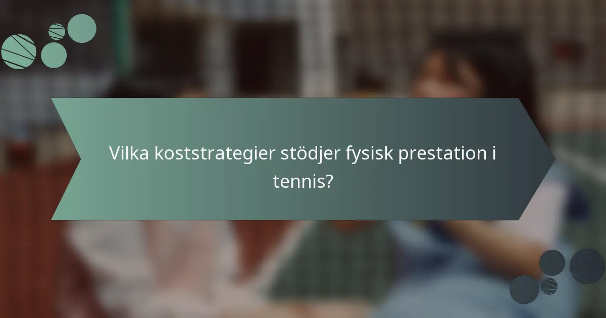 Vilka koststrategier stödjer fysisk prestation i tennis?