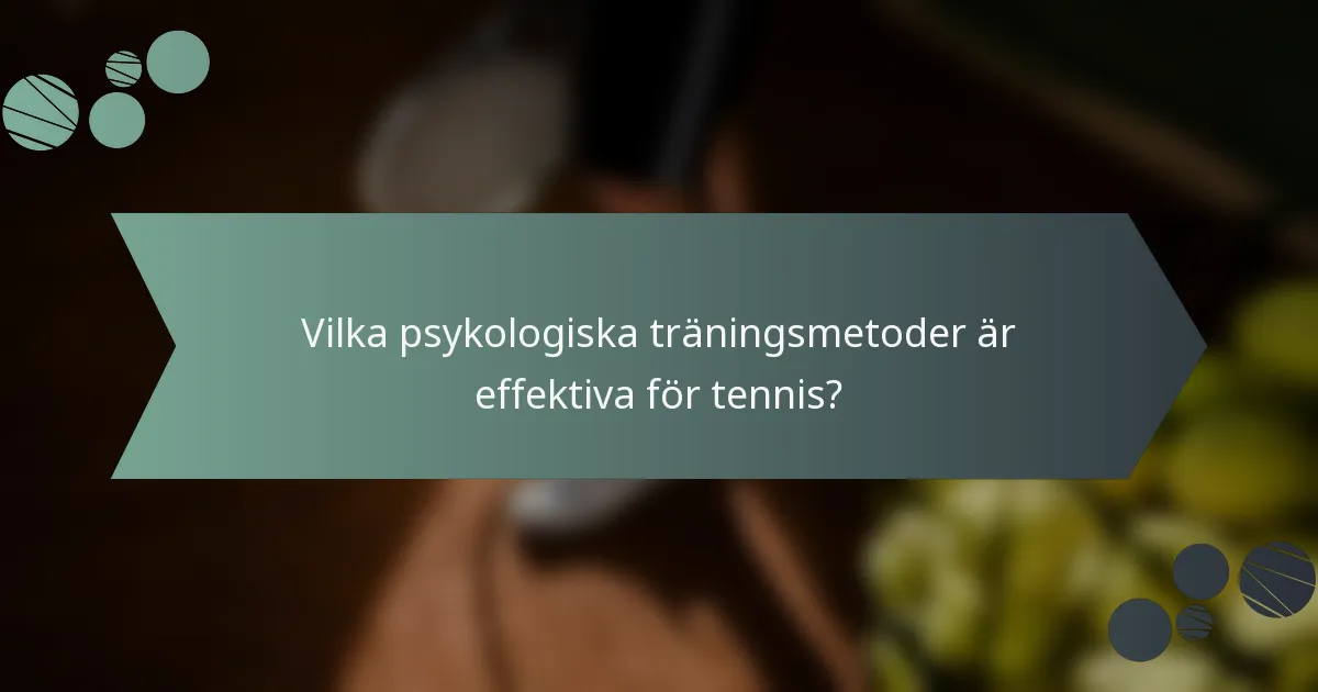 Vilka psykologiska träningsmetoder är effektiva för tennis?