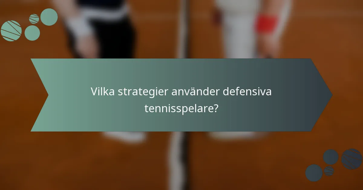 Vilka strategier använder defensiva tennisspelare?