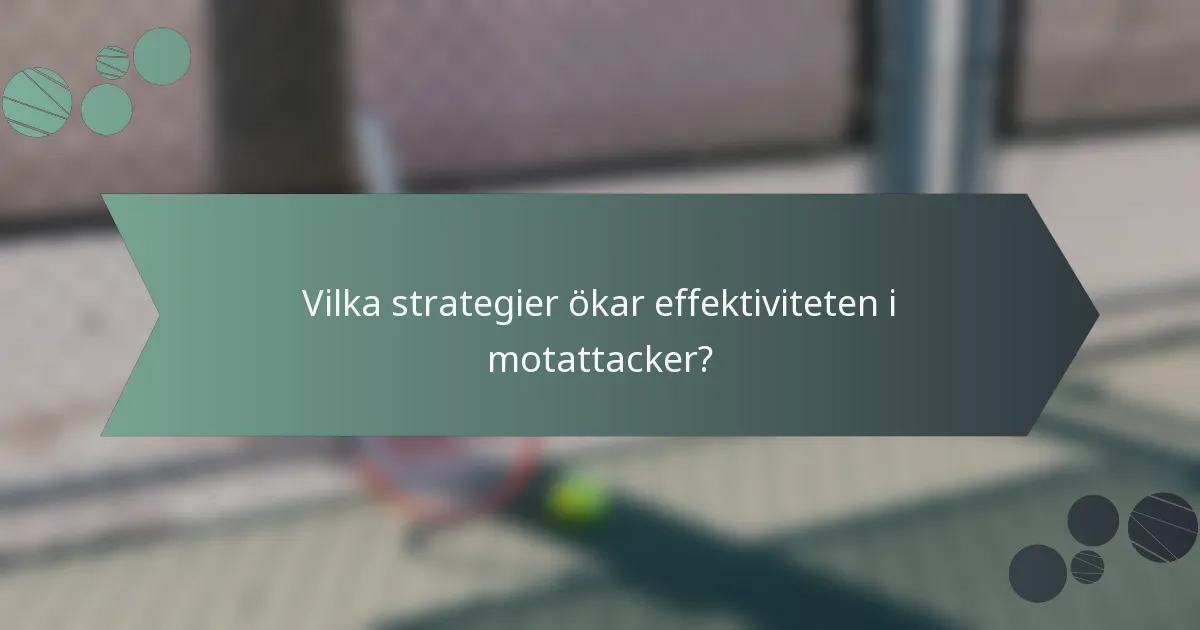 Vilka strategier ökar effektiviteten i motattacker?