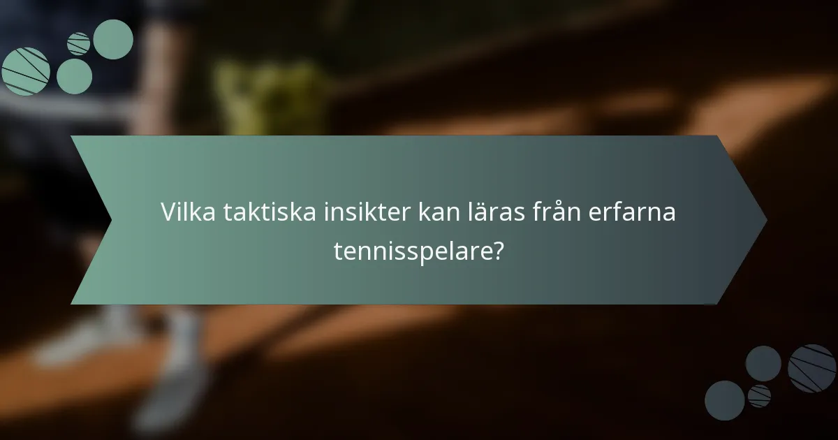 Vilka taktiska insikter kan läras från erfarna tennisspelare?