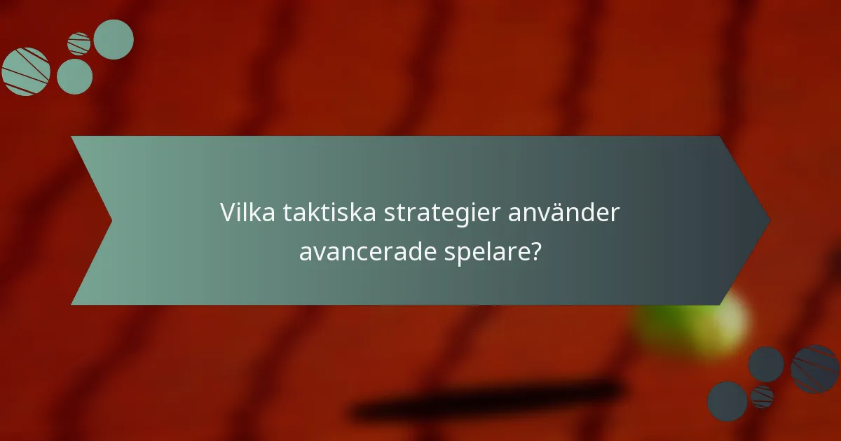 Vilka taktiska strategier använder avancerade spelare?
