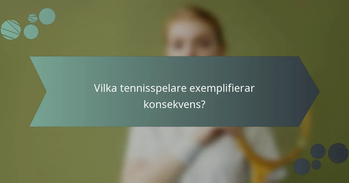 Vilka tennisspelare exemplifierar konsekvens?