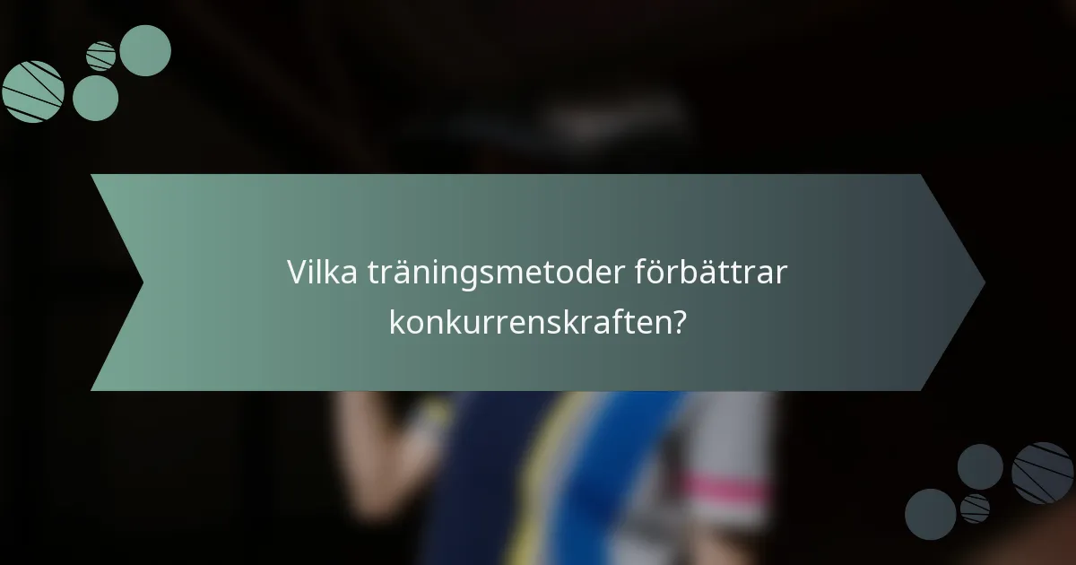Vilka träningsmetoder förbättrar konkurrenskraften?