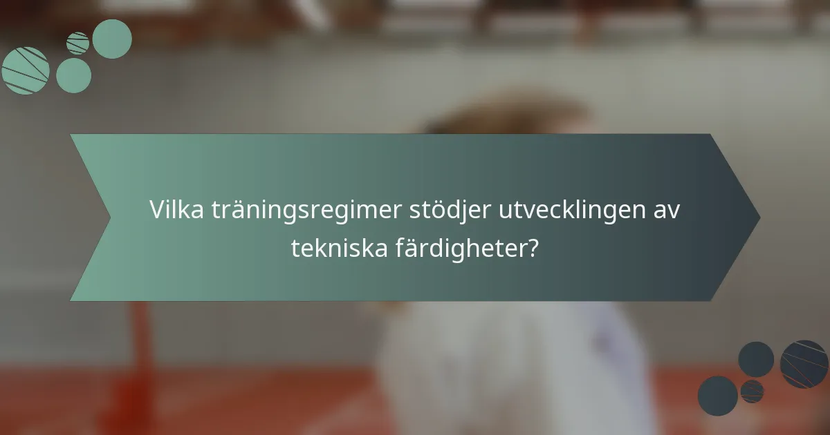 Vilka träningsregimer stödjer utvecklingen av tekniska färdigheter?