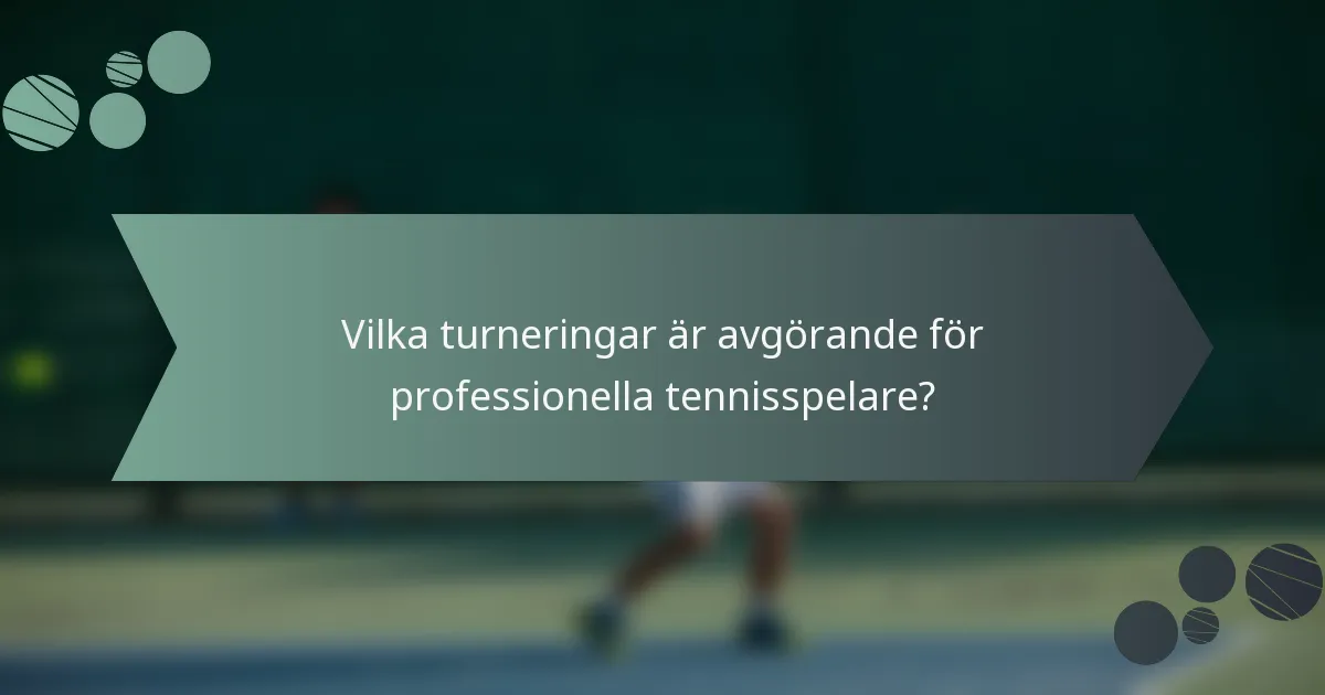 Vilka turneringar är avgörande för professionella tennisspelare?