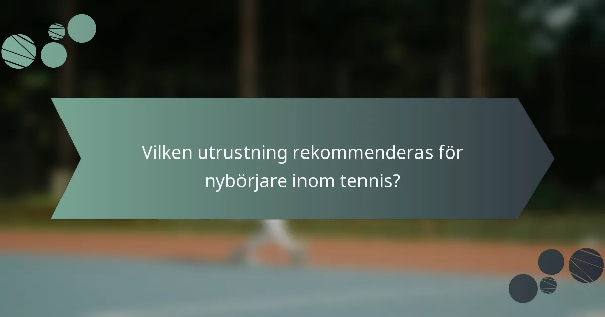 Vilken utrustning rekommenderas för nybörjare inom tennis?