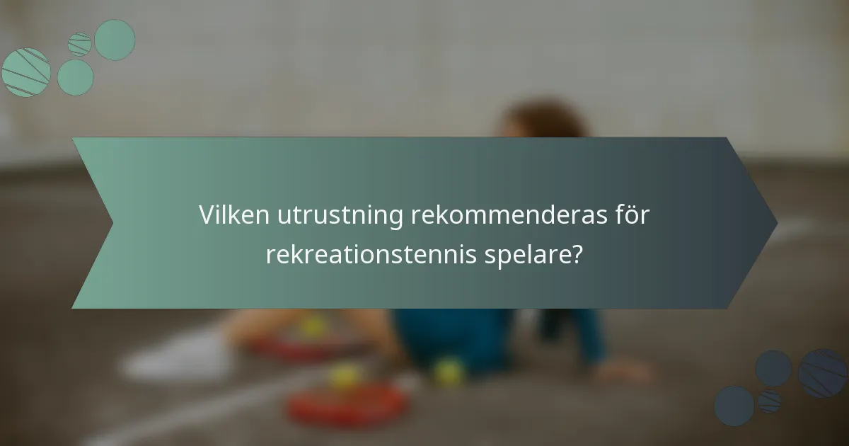 Vilken utrustning rekommenderas för rekreationstennis spelare?